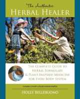 9781452560342-145256034X-The Authentic Herbal Healer: The Complete Guide to Herbal Formulary & Plant-inspired Medicine for Every Body System