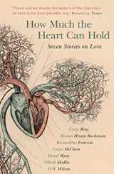 9781473649453-1473649455-How Much the Heart Can Hold: Seven Stories on Love
