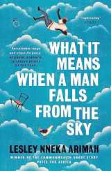 9781472239631-1472239636-What It Means When A Man Falls From The Sky: The most acclaimed short story collection of the year