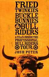 9780297848370-0297848372-Fried Twinkies, Buckle Bunnies and Bull Riders: A Year Inside the Professional Bull Riders Tour