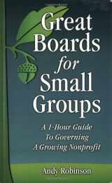 9781889102047-1889102040-Great Boards for Small Groups: A 1-Hour Guide to Governing a Growing Nonprofit