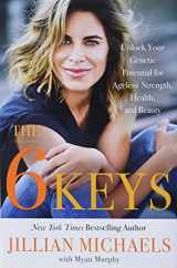 9780316448642-0316448648-The 6 Keys: Unlock Your Genetic Potential for Ageless Strength, Health, and Beauty