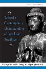 9780791445303-0791445305-Toward a Contemporary Understanding of Pure Land Buddhism: Creating a Shin Buddhist Theology in a Religiously Plural World (SUNY Series in Buddhist Studies) (Suny Buddhist Studies)
