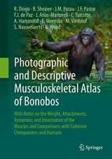 9783319541051-3319541056-Photographic and Descriptive Musculoskeletal Atlas of Bonobos: With Notes on the Weight, Attachments, Variations, and Innervation of the Muscles and Comparisons with Common Chimpanzees and Humans