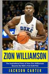 9781074851460-1074851463-Zion Williamson: The Inspirational Story of How Zion Williamson Became the NBA's First Draft Pick (The NBA's Most Explosive Players)