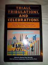 9781877864001-1877864005-Trials, Tribulations, and Celebrations: African-American Perspectives on Health, Illness, Aging, and Loss