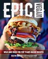 9781592338764-1592338763-Epic Vegan: Wild and Over-the-Top Plant-Based Recipes