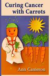 9780692521762-0692521763-Curing Cancer with Carrots
