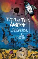 9781803882758-1803882751-Tired of Teen Anxiety: A Young Person's Guide to Discovering Your Best Life (and Becoming Your Best Self)