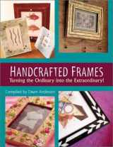 9781564774408-1564774406-Handcrafted Frames: Turning the Ordinary into the Extraordinary!