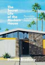 9781781577615-1781577617-The Secret Life of the Modern House: The evolution of the way we live now