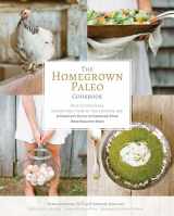 9781628600629-1628600624-The Homegrown Paleo Cookbook: Over 100 Delicious, Gluten-Free, Farm-to-Table Recipes, and a Complete Guide to Growing Your Own Food