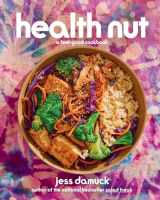 9781419770371-1419770373-Health Nut: A Feel-Good Cookbook