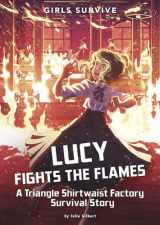 9781496584489-1496584481-Lucy Fights the Flames: A Triangle Shirtwaist Factory Survival Story (Girls Survive)