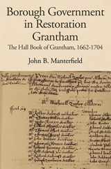 9781910653081-191065308X-Borough Government in Restoration Grantham: The Hall Book of Grantham, 1662-1704 (Publications of the Lincoln Record Society, 110)