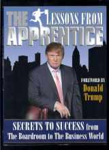 9781932994261-1932994262-Lessons from the Apprentice: Secrets to Success from the Boardroom to the Business World