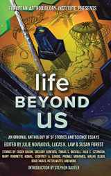 9781988140476-1988140471-Life Beyond Us: An Original Anthology of SF Stories and Science Essays (European Astrolobiology Institute Presents)