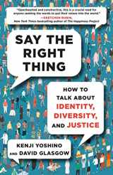 9781982181383-1982181389-Say the Right Thing: How to Talk About Identity, Diversity, and Justice