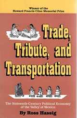 9780806125633-0806125632-Trade, Tribute, and Transportation: The Sixteenth-Century Political Economy of the Valley of Mexico (Civilization of the American Indian Series)