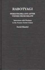 9780853458791-0853458790-Rabotyagi: Perestroika and After Viewed from Below, Interviews with Workers in the Former Soviet Union