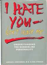 9780895866592-0895866595-I Hate You - Don't Leave Me: Understanding the Borderline Personality