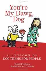 9781599621234-1599621231-You're My Dawg, Dog: A Lexicon of Dog Terms for People