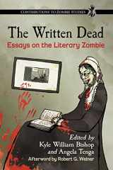 9781476665641-1476665648-The Written Dead: Essays on the Literary Zombie (Contributions to Zombie Studies)