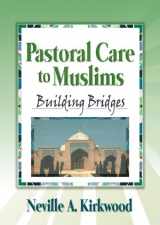 9780789014771-0789014777-Pastoral Care to Muslims: Building Bridges