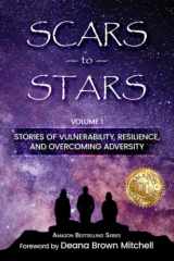 9781646492367-1646492366-Scars to Stars: Stories of Vulnerability, Resilience, and Overcoming Adversity