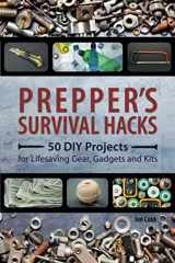 9781612434964-1612434967-Prepper's Survival Hacks: 50 DIY Projects for Lifesaving Gear, Gadgets and Kits