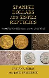 9781442265202-1442265205-Spanish Dollars and Sister Republics: The Money That Made Mexico and the United States