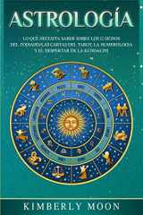 9781950922741-195092274X-Astrología: Lo que necesita saber sobre los 12 signos del Zodiaco, las cartas del tarot, la numerología y el despertar de la kundalini (Spanish Edition)