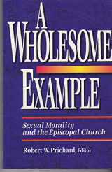 9780917851711-0917851714-A Wholesome example: Sexual morality and the Episcopal Church