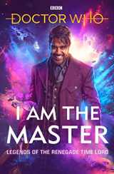9781785946318-1785946315-Doctor Who: I Am The Master: Legends of the Renegade Time Lord