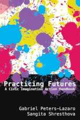 9781433161803-143316180X-Practicing Futures: A Civic Imagination Action Handbook (New Literacies and Digital Epistemologies)