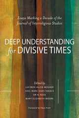 9780578785080-0578785080-Deep Understanding for Divisive Times: Essays Marking a Decade of the Journal of Interreligious Studies