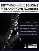 9781789332360-1789332362-Rhythm Changes Soloing for Saxophone & Clarinet: The Guide to Chord Tone Soloing on Rhythm Changes for Jazz Saxophone and Clarinet (Learn how to play saxophone and clarinet)