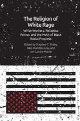 9781474473712-1474473717-The Religion of White Rage: Religious Fervor, White Workers and the Myth of Black Racial Progress