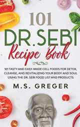 9781914135019-1914135016-DR.SEBI Recipe Book: 101 Tasty and Easy-Made Cell Foods for Detox, Cleanse, and Revitalizing Your Body and Soul Using the Dr. Sebi Food List and Products (Dr.Sebi's Recipe Book)