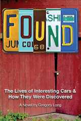 9781505388824-1505388821-Found: The Lives of Interesting Cars & How They Were Discovered. A Novel.