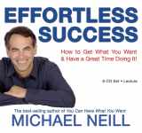 9781401919085-1401919081-Effortless Success: How to Get What You Want and Have a Great Time Doing It