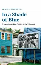 9780226298245-0226298248-In a Shade of Blue: Pragmatism and the Politics of Black America