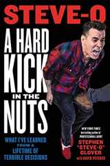 9780306826757-0306826755-A Hard Kick in the Nuts: What I’ve Learned from a Lifetime of Terrible Decisions