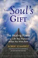 9780977679461-0977679462-Your Soul's Gift: The Healing Power of the Life You Planned Before You Were Born