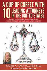 9780692653074-0692653074-A Cup of Coffee With 10 Leading Attorneys In The United States: Constitutional Champions Share Their Stories, Experiences, And Insights