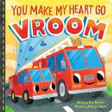 9781728249438-1728249430-You Make My Heart Go Vroom!: A Cute and Funny Things That Go Board Book for Babies and Toddlers (Punderland)