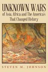 9781494362126-1494362120-Unknown Wars of Asia, Africa and The America's That Changed History: Unknown Wars of Asia, Africa, and the America's That Changed History