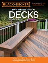 9781589236592-1589236599-The Complete Guide to Decks: Plan & Build Your Dream Deck Includes Complete Deck Plans (Black & Decker Complete Guide)
