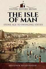 9781526720771-1526720779-The Isle of Man: Stone Age to Swinging Sixties (Visitors' Historic Britain)