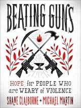 9781587434136-158743413X-Beating Guns: Hope for People Who Are Weary of Violence
